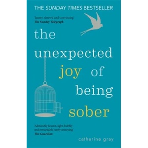 Unexpected Joy of Being Sober | Catherine Gray (ISBN: 9781912023387)