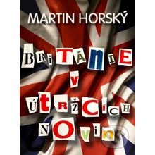 Británie v útržcích novin - Martin Horský