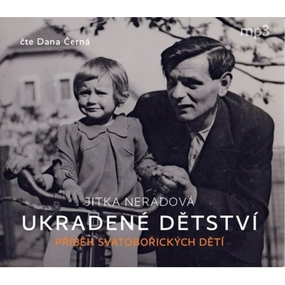 Ukradené dětství - Příběh Svatobořických dětí - Neradová Jitka - -Čte Dana Černá