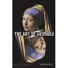 The Art of Forgery: The Minds, Motives and Me... - Noah Charney
