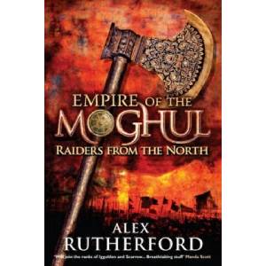 Empire of the Moghul: Raiders From the North | Alex Rutherford (ISBN: 9780755347537)