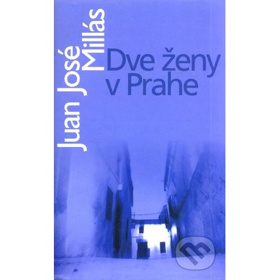 Dve ženy v Prahe - Juan José Millás