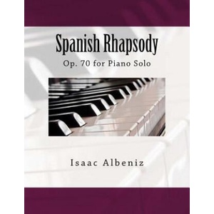 Spanish Rhapsody: Op. 70 for Piano Solo | Isaac Albeniz, Paul M Fleury (ISBN: 9781986360562)