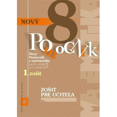 Nový Pomocník z matematiky 8 - zošit pre učiteľa 1. zošit - Iveta Kohanová, Monika Porkertová