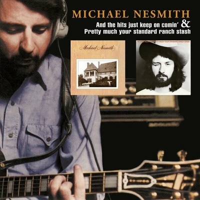 NESMITH, MICHAEL - AND THE HITS JUST KEEP ON COMIN\'/PRETTY MUCH YOUR STANDARD RANCH STASH CD
