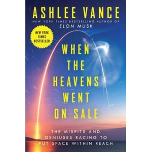 When the Heavens Went on Sale: The Misfits and Geniuses Racing to Put Space Within Reach | Ashlee Vance (ISBN: 9780062998880)