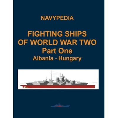 Fighting ships of World War Two 1937 - 1945 Part One Albania - Hungary