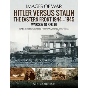 Hitler versus Stalin: The Eastern Front 1944-1945: Warsaw to Berlin | NIK CORNISH (ISBN: 9781473862593)