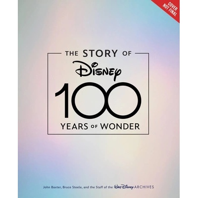The Story of Disney: 100 Years of Wonder Baxter John