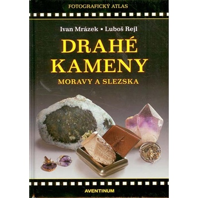 Drahé kameny Moravy a Slezska - Ivan Mrázek, Luboš Rejl