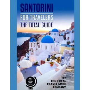 SANTORINI FOR TRAVELERS. The total guide: The comprehensive traveling guide for all your traveling needs. By THE TOTAL TRAVEL GUIDE COMPANY | The Total Travel Guide Company (ISBN: 9781096040149)