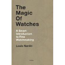 Magic of Watches - A Smart Introduction to Fine Watchmaking Nardin LouisPevná vazba