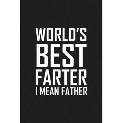 World's Best Farter I Mean Father: Funny father's day gift | Father's Journal