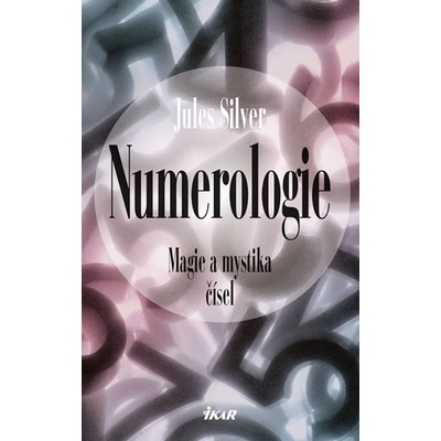 Numerologie - Magie a mystika čísel - 3. vydání - Jules Silver