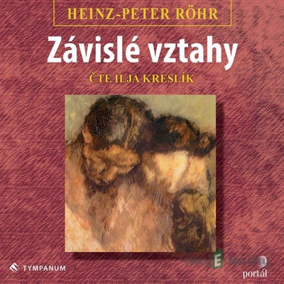 Závislé vztahy - Heinz-Peter Röhr - Ilja Kreslík