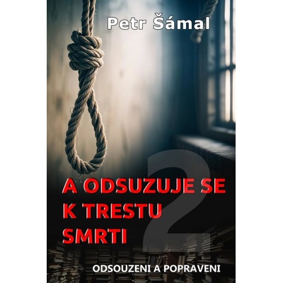 A odsuzuje se k trestu smrti - Petr Šámal