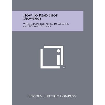 How to Read Shop Drawings: With Special Reference to Welding and Welding Symbols Paperback