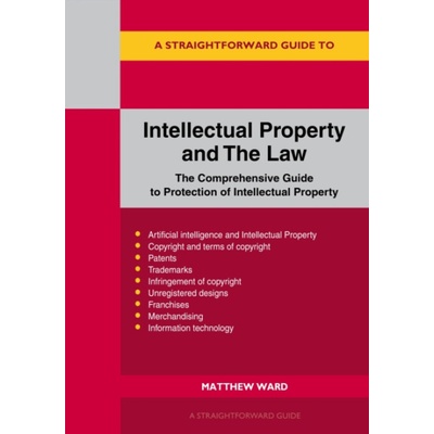 Straightforward Guide to Intellectual Property and The Law - Ward, Matthew