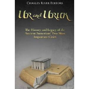 Ur and Uruk: The History and Legacy of the Ancient Sumerians' Two Most Important Cities (ISBN: 9781539857006)