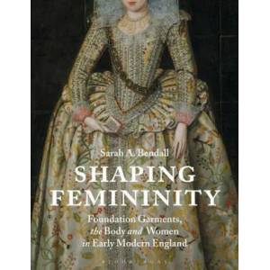 Shaping Femininity | Bendall, Sarah A (ISBN: 9781350164109)