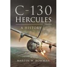 C-130 Hercules: A History Bowman Martin W.