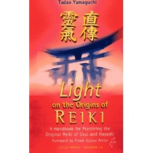 Light on the Origins of Reiki: A Handbook for Practicing the Original Reiki of Usui and Hayashi Yamaguchi TadaoPaperback