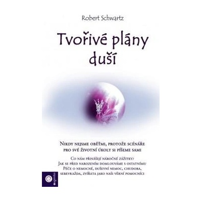 Tvořivé plány duší - Jak si plánujeme život už před narozením - Schwartz Robert