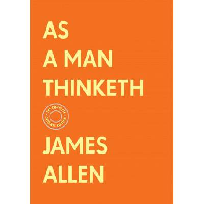 As a Man Thinketh: The Complete Original Edition (with Bonus Material)