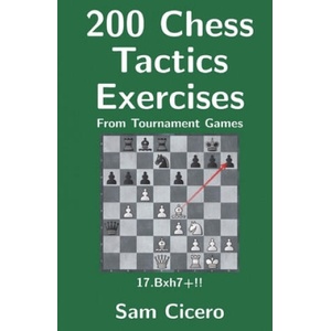 200 Chess Tactics Exercises From Tournament Games | Sam Cicero (2017)