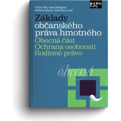 Základy občanského práva hmotného. Obecná část. Ochrana osobnosti. Rodinné právo - Václav Pilík