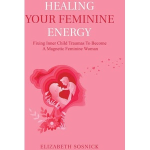 Healing Your Feminine Energy | Elizabeth Sosnick (2023)