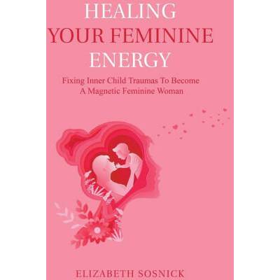 Healing Your Feminine Energy | Elizabeth Sosnick