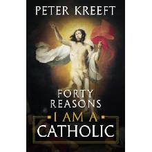 Forty Reasons I Am a Catholic Kreeft PeterPaperback