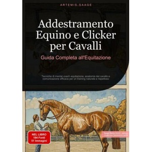 Addestramento Equino e Clicker per Cavalli: Guida Completa all'Equitazione | Artemis Saage, Saage Media GmbH - Italiano (2024)