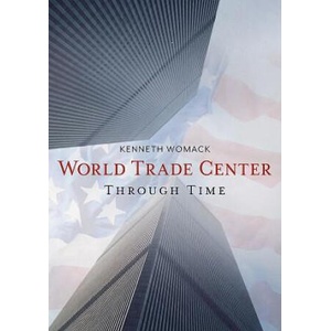 The World Trade Center Through Time | Kenneth Womack (2017)