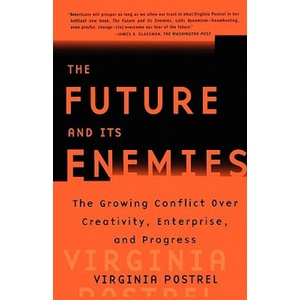 The Future and Its Enemies: The Growing Conflict Over Creativity, Enterprise and Progress " | Virginia Postrel (ISBN: 9780684862699)