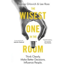 Wisest One in the Room - Think Clearly. Make Better Decisions. Influence People. (Gilovich Thomas)