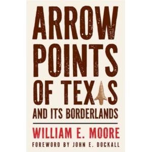 Arrow Points of Texas and Its Borderlands | William E. Moore (ISBN: 9781648432972)