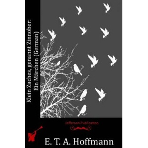 Klein Zaches, genannt Zinnober: Ein Märchen (German) | E. T. A. Hoffmann (ISBN: 9781518734939)