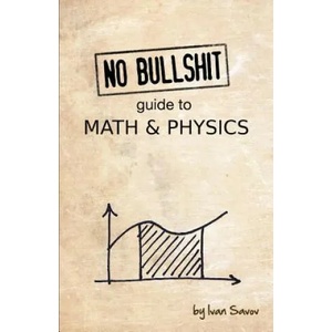 No Bullshit Guide to Math and Physics | Ivan Savov (ISBN: 9780992001001)