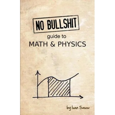 No Bullshit Guide to Math and Physics | Ivan Savov