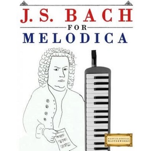 J. S. Bach for Melodica: 10 Easy Themes for Melodica Beginner Book | Easy Classical Masterworks (ISBN: 9781974282548)