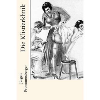Createspace Independent Publishing Platform Die Klistierklinik | Jurgen Prommersberger