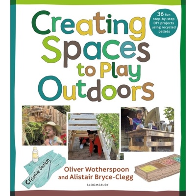 Natural Play Areas and How to Build Them - Alistair Bryce-Clegg, Oliver Wotherspoon, Bloomsbury Education