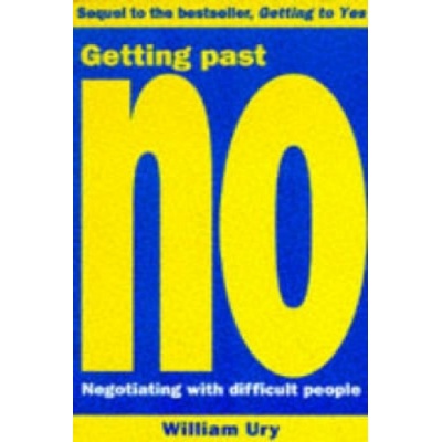 Getting Past No : Negotiating with Difficult People - William Ury