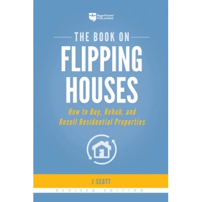 The Book on Flipping Houses: How to Buy, Rehab, and Resell Residential Properties Scott J.Paperback