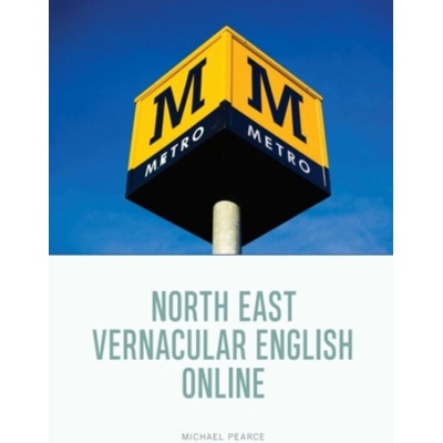 North East Vernacular English Online - Pearce, Michael (Visiting Fellow, Newcastle University)