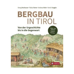 Bergbau in Tirol | Tobias Pamer, Andreas Maier, Armin Torggler (ISBN: 9783702240691)