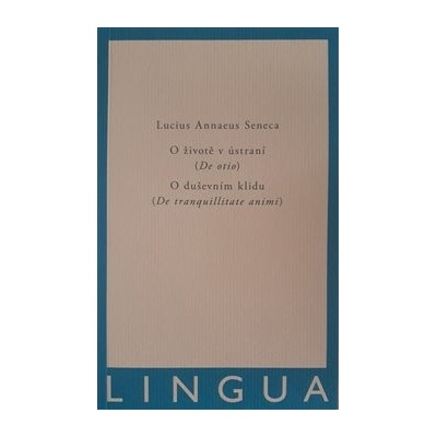 O životě v ústraní De otio - O duševním klidu De tranquilitate animi - Lucius Annaeus Seneca