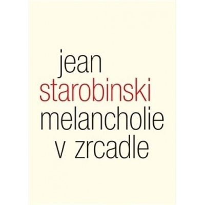 Melancholie v zrcadle Jean Starobinski